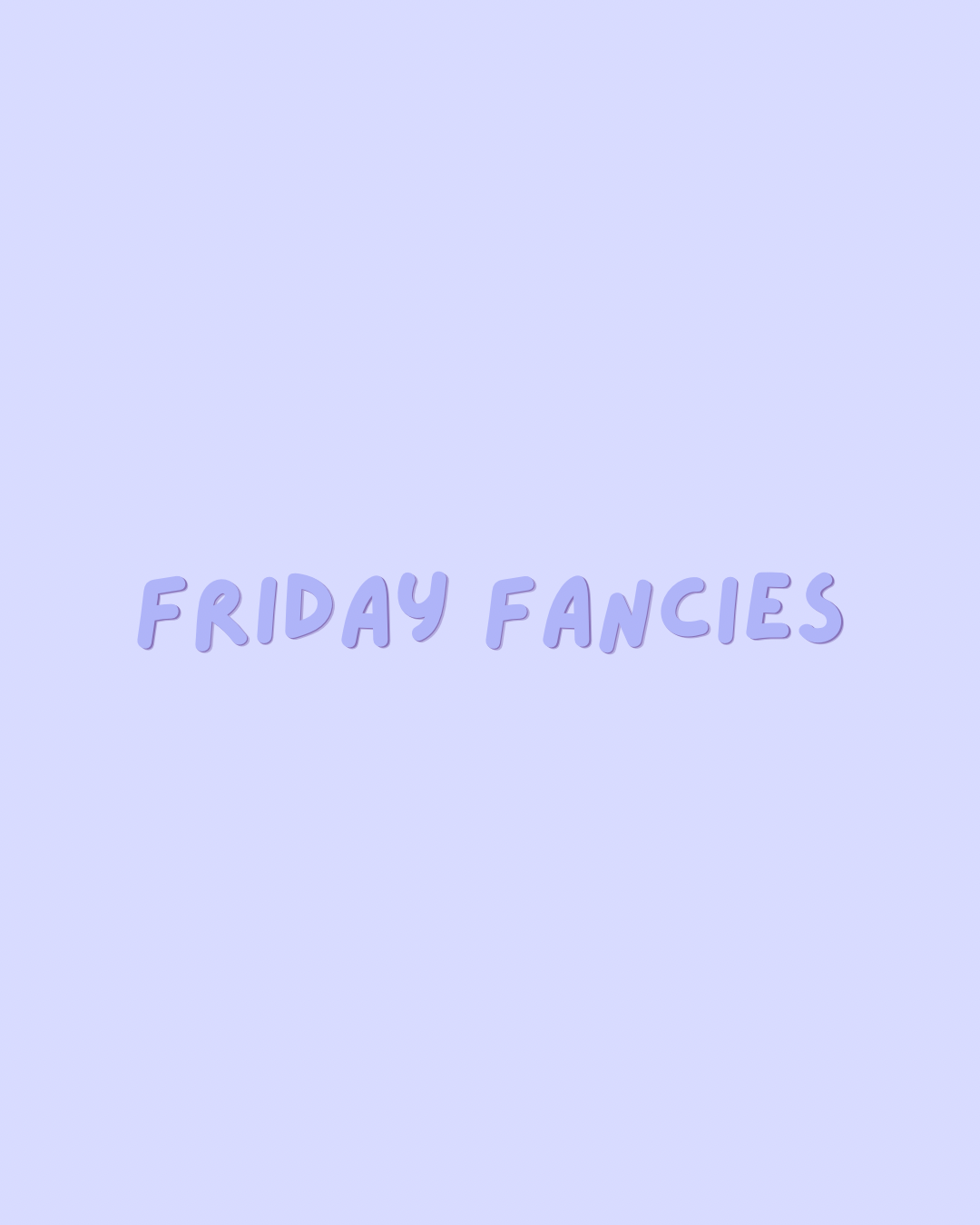 FRIDAY FANCIES | SOFT SELECTION